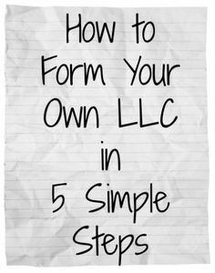 a piece of paper with the words how to form your own llc in 5 simple steps