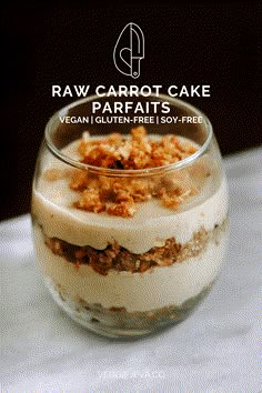 a glass bowl filled with food on top of a white tablecloth next to the words raw carrot cake parfaits