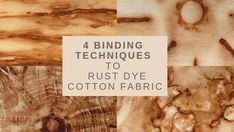 the words 4 binding techniques to rust dye cotton fabric are in front of an image of wood