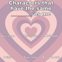 two hearts with the words characters that have the same as me, hair style and eye color