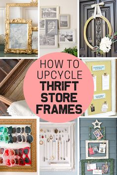 several different pictures with the words how to upcycle thrift store frames