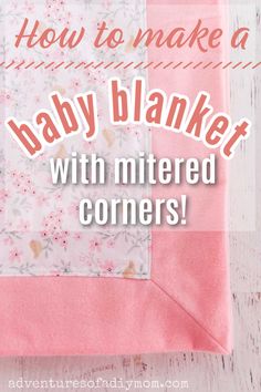 a baby blanket with the words how to make a baby blanket with mitted corners