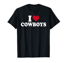 i love cowboys t - shirt