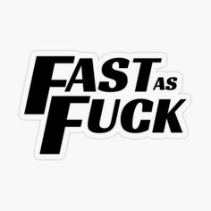 sticker with the words fast as f - k in black and white on it