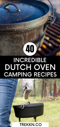 the words, incredible dutch oven camping recipes are in front of an image of a person cooking