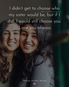 two women hugging each other with the words i didn't get to choose who my sister