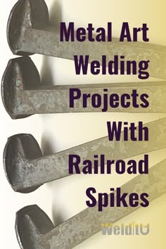 metal art welding projects with railroad spikes