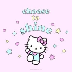 a hello kitty wallpaper with the words choose to shine