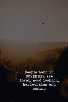 a quote about people born in november are loved, good lookings, hard working and caring