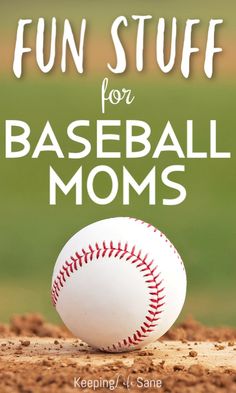 a baseball sitting on top of a field with the words fun stuff for baseball moms