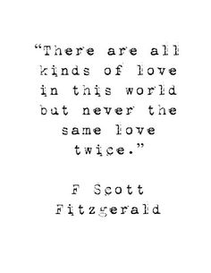 a black and white quote with the words there are all kinds of love in this world but never the same love twice