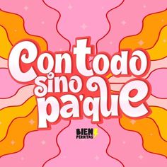 the words contodo sino pajue are painted in pink and orange