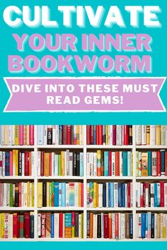 a book shelf filled with books and the words cultivate your inner bookworm dive into these must read gems