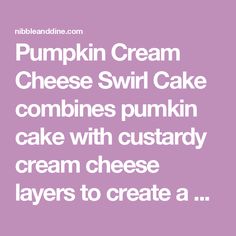 pumpkin cream cheese swirl cake combines pumpkin cake with custard cream cheese layers to create a