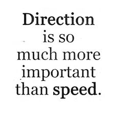 an old black and white quote with the words direction is so much more important than speed