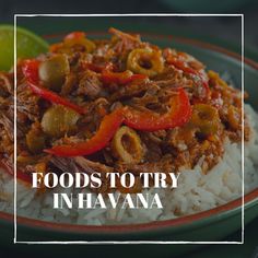 a plate full of food with the words foods to try in havana over it's image