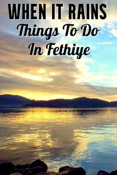 a lake with the words when it rains things to do in fethiye