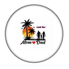 a white button with the words love you mom and dad