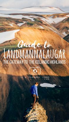 a man standing on top of a mountain with the title guide to landmannaguar