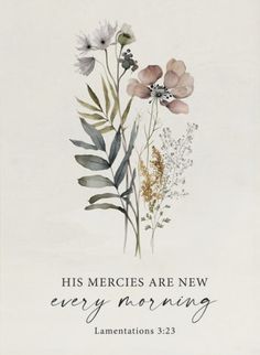 a card with flowers and leaves on it that says, his mercies are new every morning