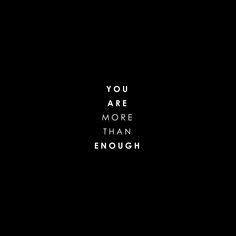 a black background with the words you are more than enough