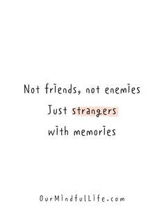 a quote that reads, not friends, not enembles just strangers with memories