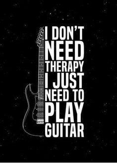 the words i don't need therapy, just need to play guitar on a black background