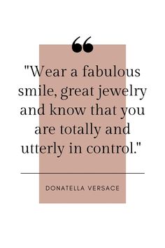 a quote with the words wear a fabulous smile, great jewelry and know that you are totally