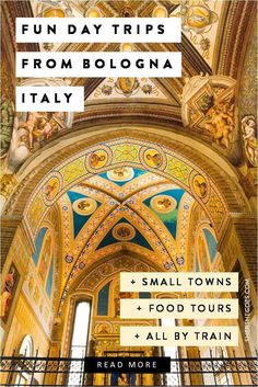 the inside of a church with text that reads fun day trips from bologna italy small towns food tours all by train