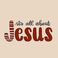 the words it's all about jesus written in red and brown on a beige background