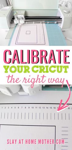 a machine with the text calibrate your cricut the right way slay at home mother