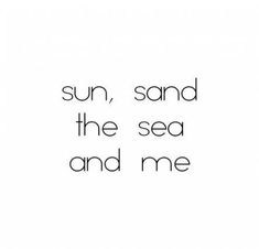 the words sun, sand, the sea and me written in black on a white background