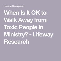 When Is It OK to Walk Away from Toxic People in Ministry? - Lifeway Research Rich Young Ruler, What Would Jesus Do, Four Gospels, Surrender To God, Hard Truth, Dig Deep, Toxic People, Rich Man, Its Ok