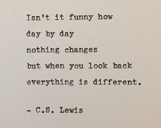 an old typewriter with the words, i can't it funny how day by day nothing changes but when you look back everything is different