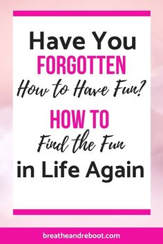 Are You Having Fun, How To Have Fun At Home, How To Let Loose And Have Fun, How To Have Fun In Life, How To Be More Playful, Midlife Women Inspiration, How To Get Excited About Life, How To Become A Fun Person, How To Enjoy Life Again