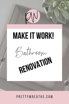 the words make it work bathroom renovation on a pink and white background with succulents