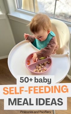 a baby sitting in a high chair eating from a pink bowl with the words 50 + baby self - feeding meal ideas