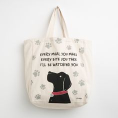 a tote bag with a dog's paw prints on it that says, every meal you make every bite you take i'll'll be watching you