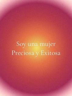 an orange and pink background with the words soy una mujer precioa y exitosa