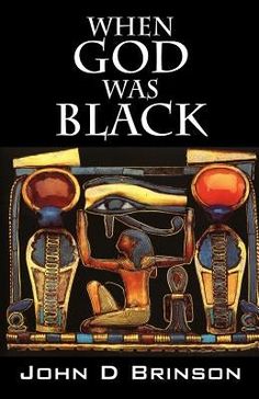 When God Was Black: God in Ancient Civilizations by Brinson, John D. African American Books, Black Literature, African American Literature, Black Fact, African Spirituality, Planetary Science, Black Authors, Black Knowledge