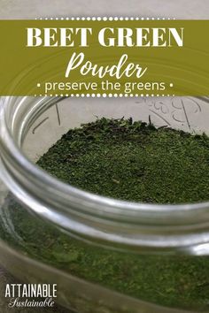 a jar filled with green powder and the words beet green powder preserve the greens