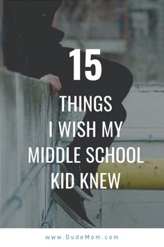 a person sitting on a ledge with the words 15 things i wish my middle school kid knew