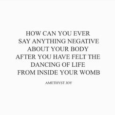 an image with the words how can you ever say anything negative about your body?