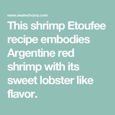 the text reads, this shrimp etique recipe embodies argentina red shrimp with its sweet lobster like flavor