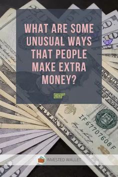 money with the words, what are some unusual ways that people make extra money?