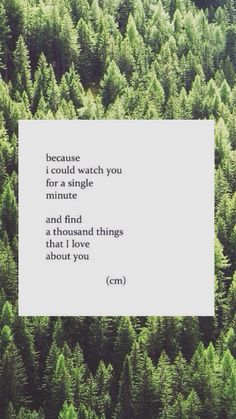 trees with the words, because i could watch you for a single minute and find a thousand things about love