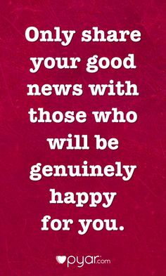 a quote that says, only share your good news with those who will be generous happy for