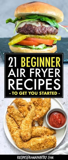 an air fryer burger with fries and ketchup on the side that says, beginner air fryer recipes to get you started