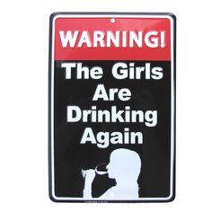 a warning sign that says the girls are drinking again