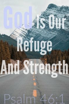 a road with the words god is our refuge and strength